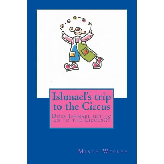 Ishmael's trip to the Circus: Does he have fun?, (Paperback)