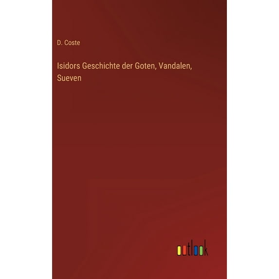 Isidors Geschichte der Goten, Vandalen, Sueven (Hardcover)
