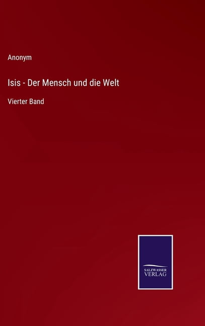 Isis - Der Mensch und die Welt: Vierter Band, (Hardcover)