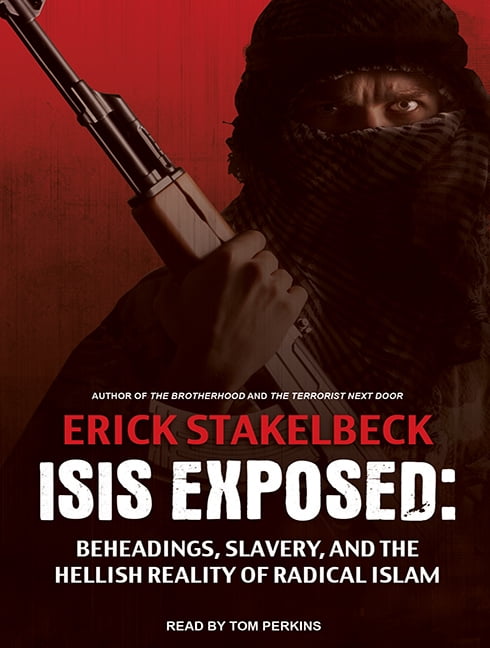 Isis Exposed: Beheadings, Slavery, and the Hellish Reality of Radical Islam (Audiobook)