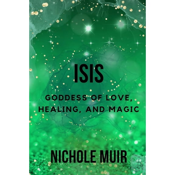 Isis: Goddess of Love, Healing, and Magic, (Paperback)