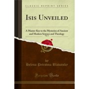 Isis Unveiled, Vol. 1 Classic Reprint