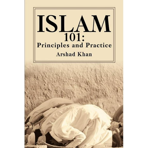 Islam 101: Principles and Practice, (Paperback)