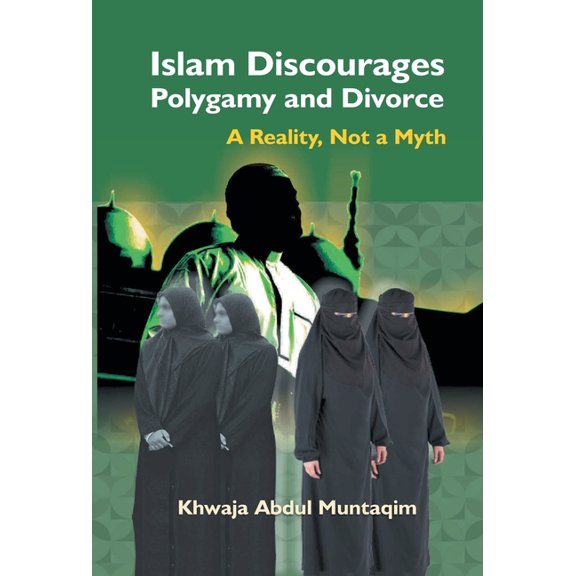 Islam Discourages Polygamy and Divorce: A Reality, Not a Myth, (Hardcover)