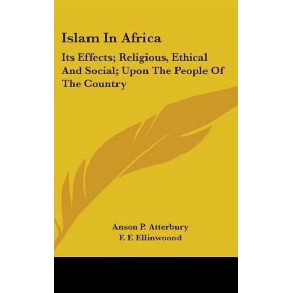 Islam in Africa: Its Effects; Religious, Ethical and Social; Upon the People of the Country Hardcover