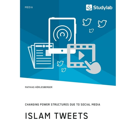 Islam Tweets. Changing Power Structures due to Social Media, (Paperback)