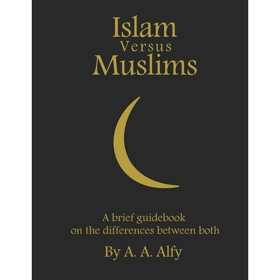 Islam Versus Muslims: A brief guidebook on the differences between both (Paperback)