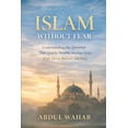 thumbnail image 1 of Islam Without Fear: Understanding the Questions That Quietly Trouble Muslims Today - With Mercy, Balance, and Peace, (Paperback), 1 of 1