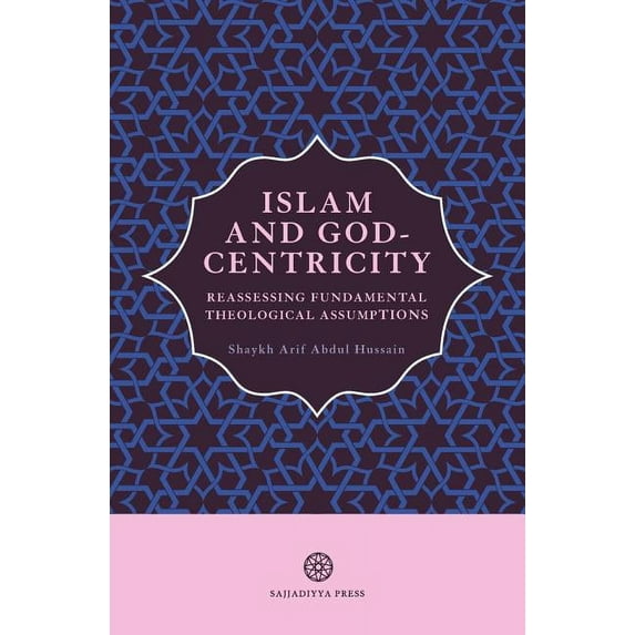Islam and God-Centricity Islam and God-Centricity: Reassessing Fundamental Theological Assumptions, Book 2, (Paperback)