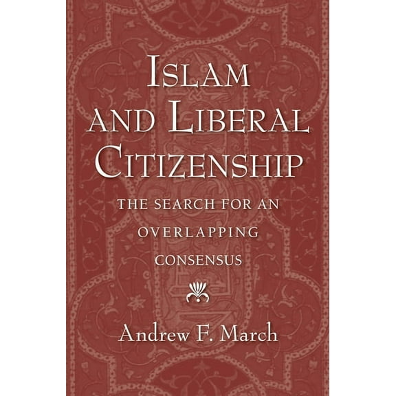 Islam and Liberal Citizenship: The Search for an Overlapping Consensus, (Paperback)