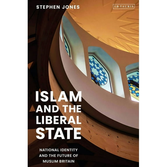 Islam and the Liberal State: National Identity and the Future of Muslim Britain, (Paperback)