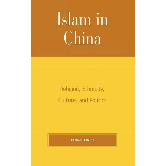 Islam in China: Religion, Ethnicity, Culture, and Politics, (Hardcover)