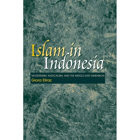 Islam in Indonesia: Modernism, Radicalism and the Middle East Dimension, (Hardcover)