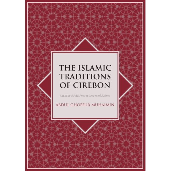 Islam in Southeast Asia The Islamic Traditions of Cirebon: Ibadat and Adat Among Javanese Muslims, (Paperback)