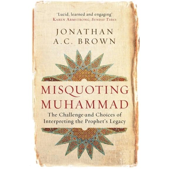 Pre-Owned Misquoting Muhammad: The Challenge and Choices of Interpreting the Prophet's Legacy (Paperback) 1780747829 9781780747828