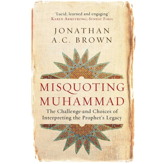 Islam in the Twenty-First Century: Misquoting Muhammad : The Challenge and Choices of Interpreting the Prophet's Legacy (Paperback)