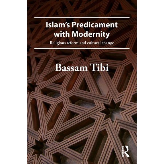 Islam's Predicament with Modernity: Religious Reform and Cultural Change, (Paperback)