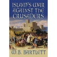 thumbnail image 1 of Pre-Owned Islam's War Against the Crusaders (Hardcover 9780752446813) by W B Bartlett, 1 of 1
