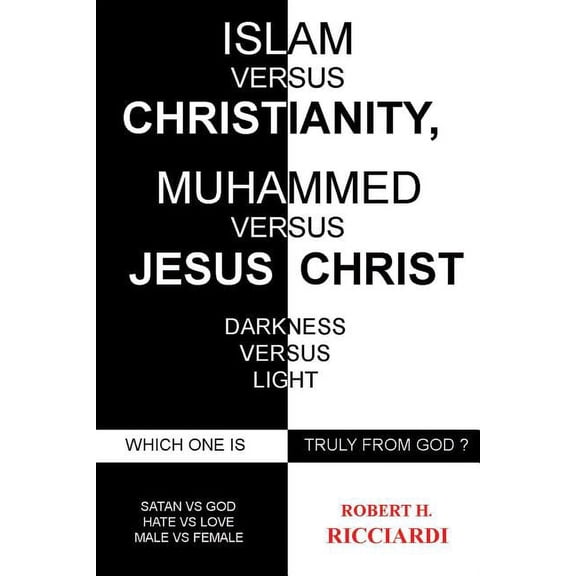 Islam vs. Christianity: Muhammad vs. Jesus Christ: Which One Is Truly from God, (Paperback)