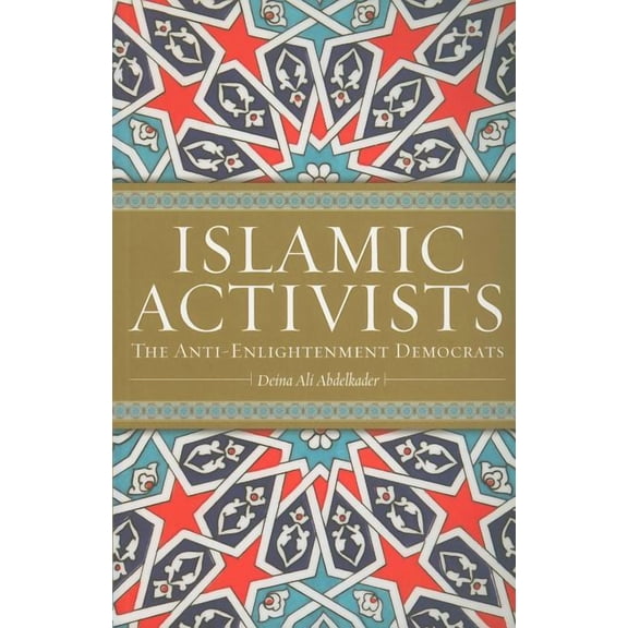 Islamic Activists: The Anti-Enlightenment Democrats, (Paperback)