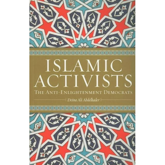Islamic Activists: The Anti-Enlightenment Democrats (Paperback)