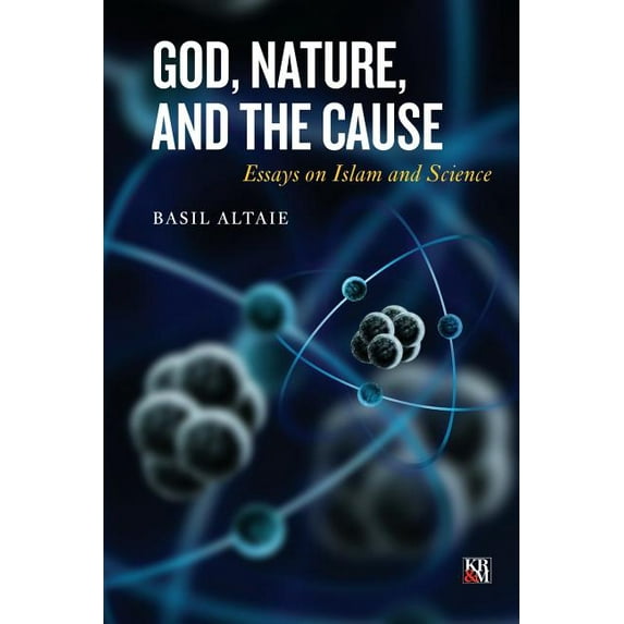 Islamic Analytic Theology: God, Nature, and the Cause: Essays on Islam and Science (Paperback)
