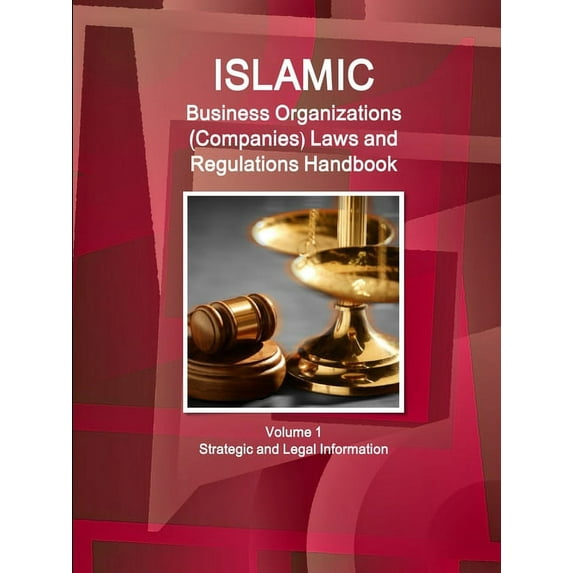 Islamic Business Organizations (Companies) Laws and Regulations Handbook Volume 1 Strategic and Legal Information (Paperback)