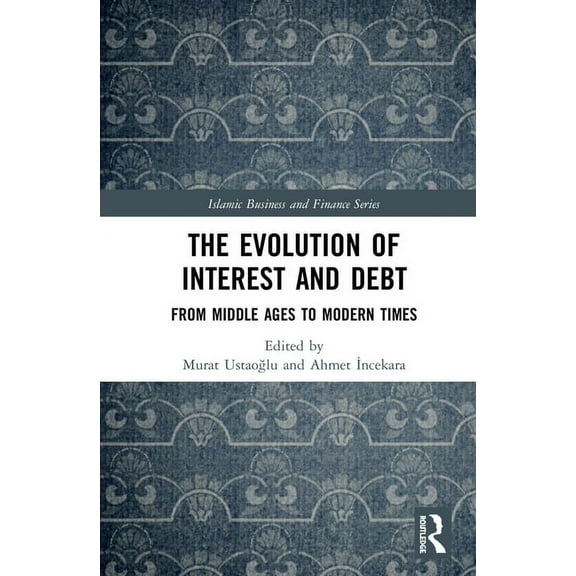 Islamic Business and Finance The Evolution of Interest and Debt: From Middle Ages to Modern Times, (Hardcover)