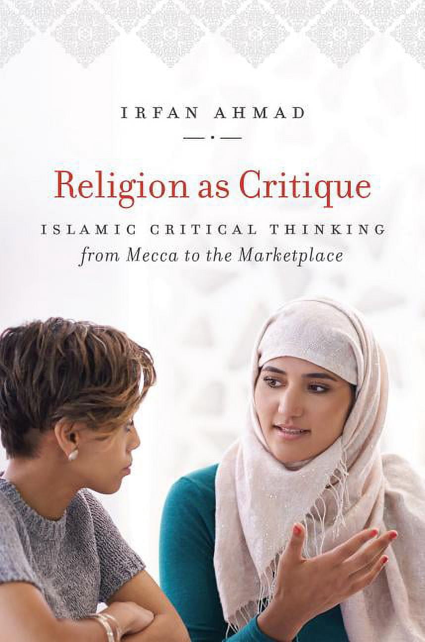Islamic Civilization and Muslim Networks Religion as Critique: Islamic Critical Thinking from Mecca to the Marketplace, (Hardcover)