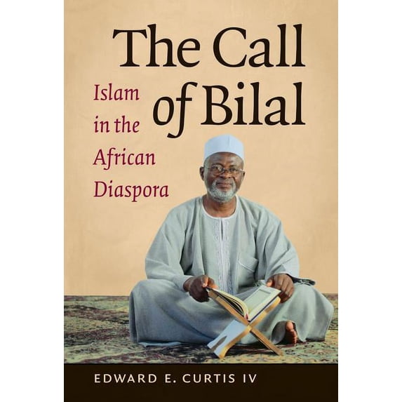 Islamic Civilization and Muslim Networks The Call of Bilal: Islam in the African Diaspora, (Paperback)