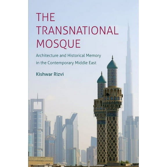 Islamic Civilization and Muslim Networks The Transnational Mosque: Architecture and Historical Memory in the Contemporary Middle East, (Paperback)