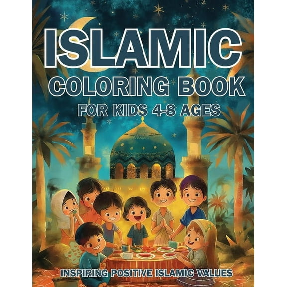 Islamic Coloring Book for Kids Ages 4-8 Inspiring Positive Islamic Values: Nurturing Young Hearts: Promoting Praying, Ch, (Paperback)