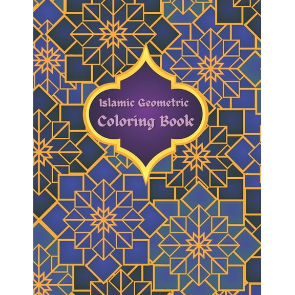 Islamic Geometric Coloring Book: Islamic Geometric Patterns, Arabic Geometrical Pattern and Design, Islamic Design Workbook, Arabic Floral Patterns Coloring Book (Paperback)