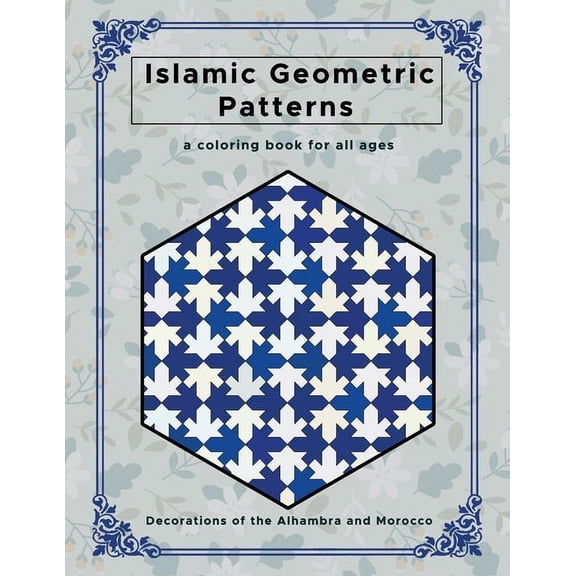Islamic Geometric Patterns: Beautiful Geometric Patterns Coloring Book, Decorations of the Alhambra and Morocco, Creative and Relaxing Design for all age. (Paperback)