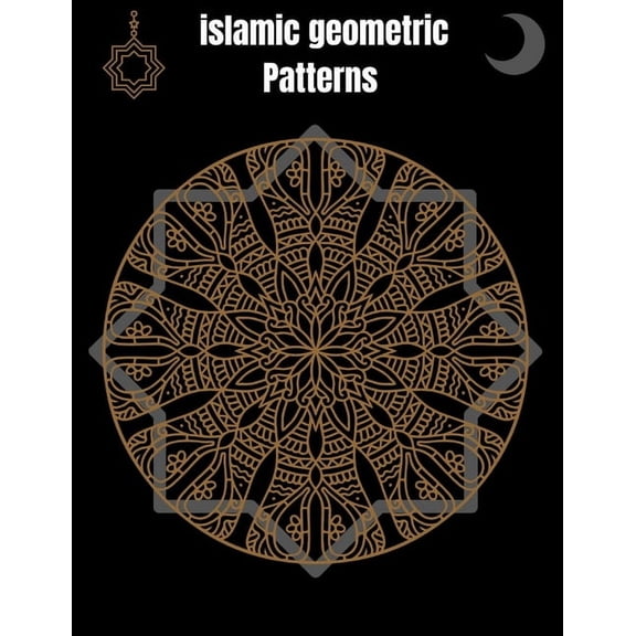 Islamic Geometric Patterns: Geometric Coloring Book for Adults, Relaxation Stress Relieving Designs, Gorgeous Geometrics, (Paperback)