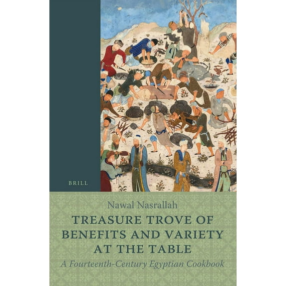 Islamic History and Civilization Treasure Trove of Benefits and Variety at the Table: A Fourteenth-Century Egyptian Cookbook: English Translation, with a, Book 148, (Paperback)