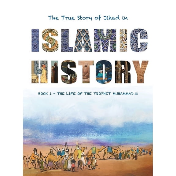 Islamic History The True Story of Jihad in Islamic History: Book 1 - The Life of the Prophet Muhammad , Book 1, (Hardcover)
