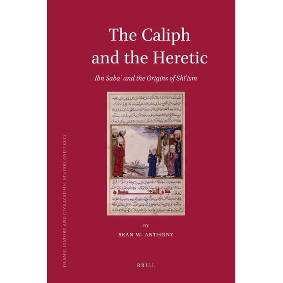 Islamic History and Civilization The Caliph and the Heretic: Ibn Saba And the Origins of Shism, Book 91, (Hardcover)