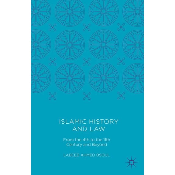 Islamic History and Law: From the 4th to the 11th Century and Beyond, (Hardcover)