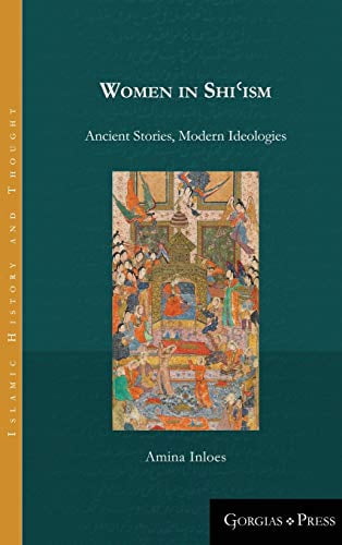Islamic History and Thought: Women in Shiʿism: Ancient Stories, Modern Ideologies (Hardcover)