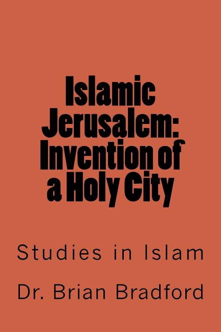 Islamic Jerusalem: Invention of a Holy City (Paperback) by Brian C C a Bradford