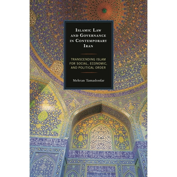 Islamic Law and Governance in Contemporary Iran: Transcending Islam for Social, Economic, and Political Order, (Hardcover)