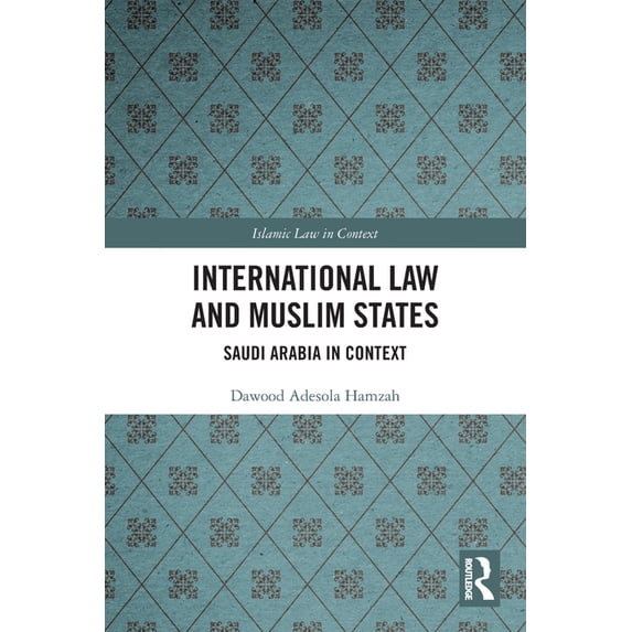Islamic Law in Context International Law and Muslim States: Saudi Arabia in Context, (Paperback)