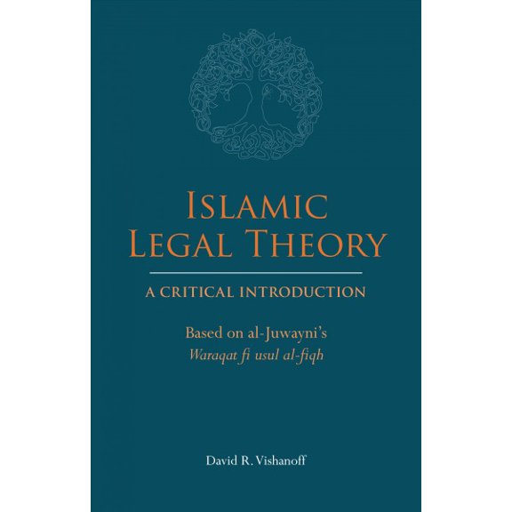 Islamic Legal Theory: A Critical Introduction : Based on al-Juwayni's Waraqat fi usul al-fiqh (Paperback)