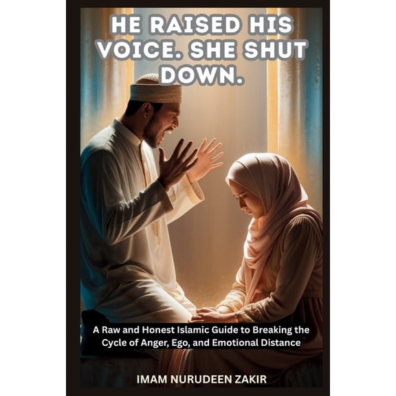 The Islamic Marriage Fix He Raised His Voice. She Shut Down.: A Raw and Honest Islamic Guide to Breaking the Cycle of Anger, Ego, and Emotional D, (Paperback)