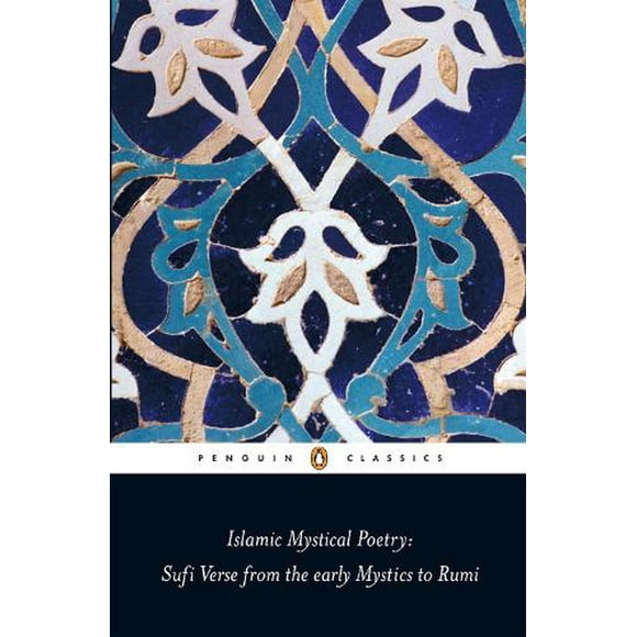 Islamic Mystical Poetry : Sufi Verse from the Early Mystics to Rumi (Paperback)