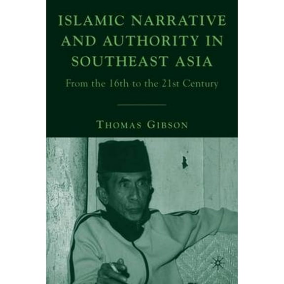 Pre-Owned Islamic Narrative and Authority in Southeast Asia : From the 16th to the 21st Century (Hardcover) 9781403979834