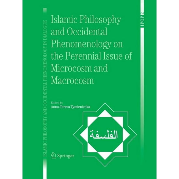 Islamic Philosophy and Occidental Phenom Islamic Philosophy and Occidental Phenomenology on the Perennial Issue of Microcosm and Macrocosm, Book 2, (Paperback)