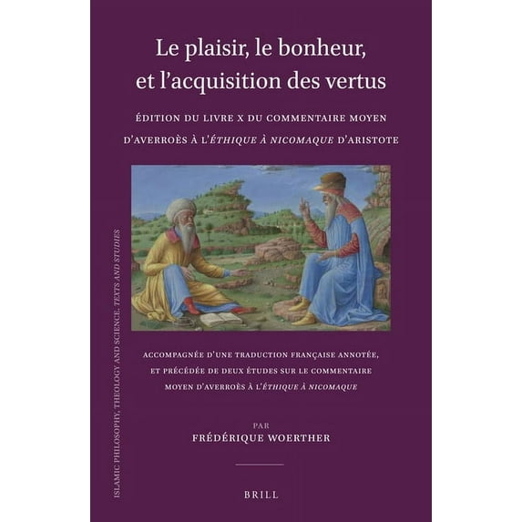 Islamic Philosophy, Theology and Science Le plaisir, le bonheur, et l'acquisition des vertus: Ãdition du Livre X du Commentaire moyen d'Averroès à l'Ãthique à Ni, Book 108, (Hardcover)