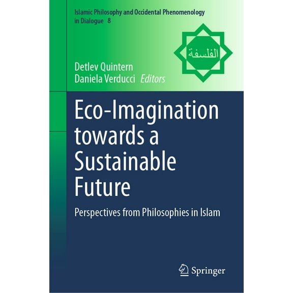 Islamic Philosophy and Occidental Phenom Eco-Imagination Towards a Sustainable Future: Perspectives from Philosophies in Islam, Book 8, (Hardcover)